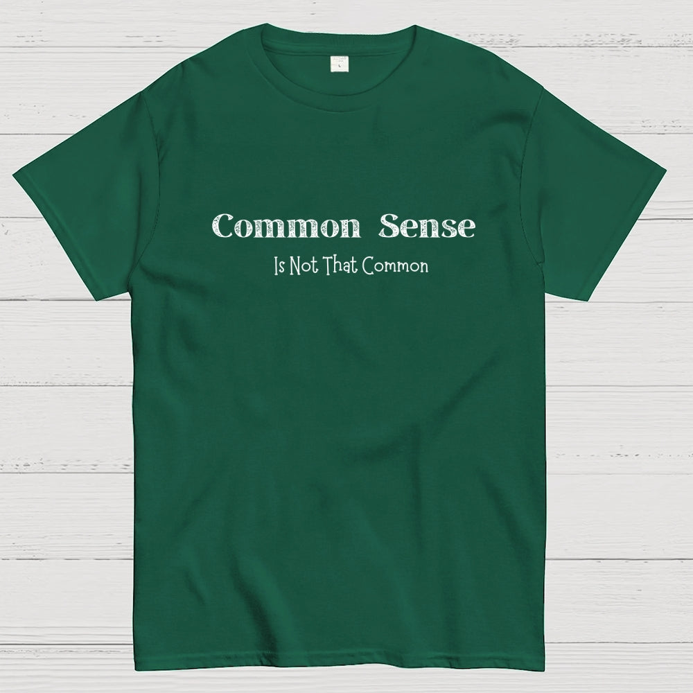 Common Sense Is Not That Common  T-Shirt