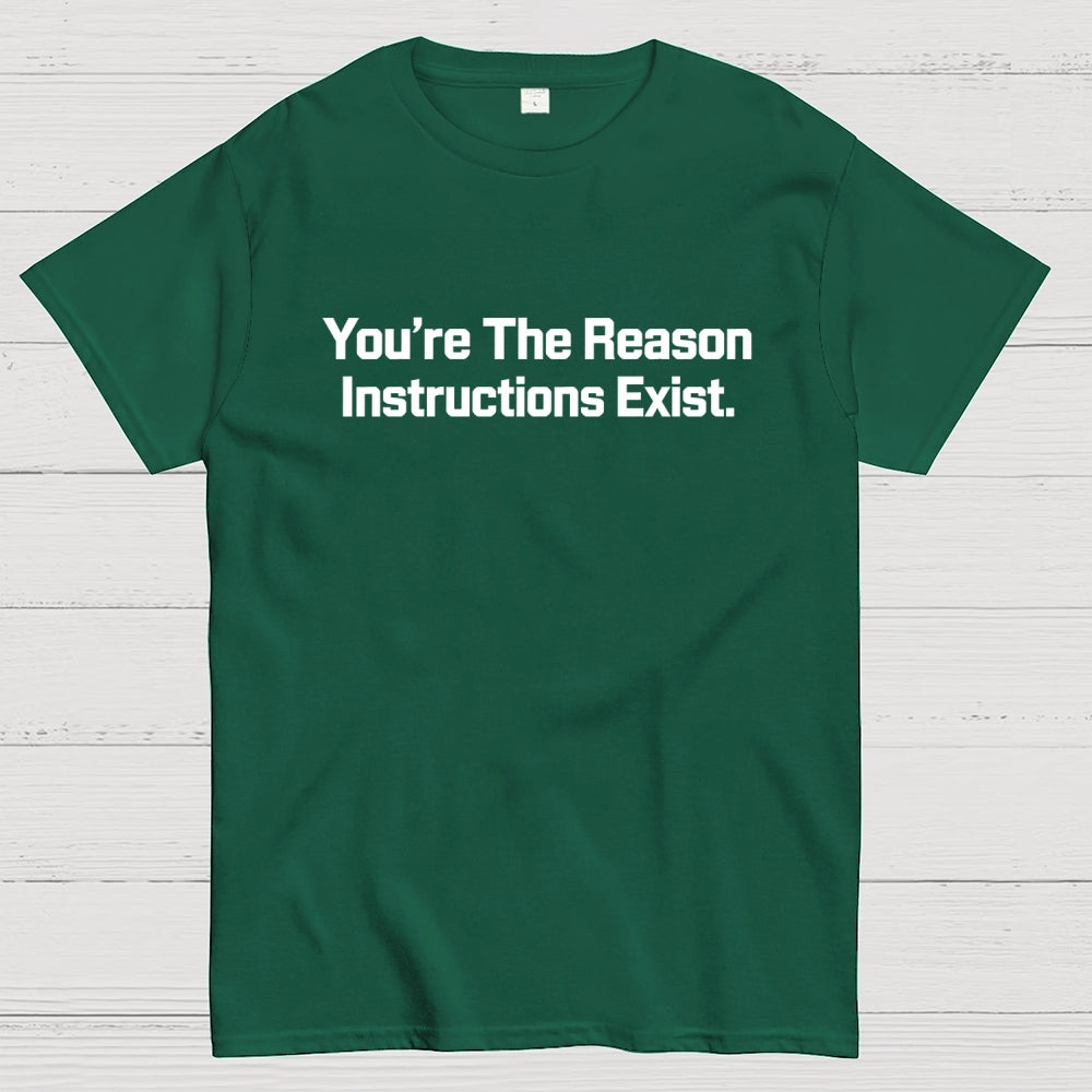 You’re The Reason Instructions Exist.  T-Shirt