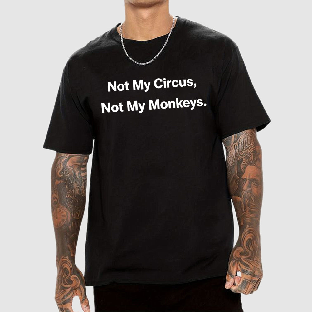 Not My Circus, Not My Monkeys.  T-Shirt