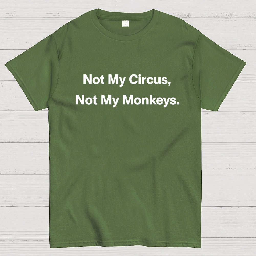 Not My Circus, Not My Monkeys.  T-Shirt