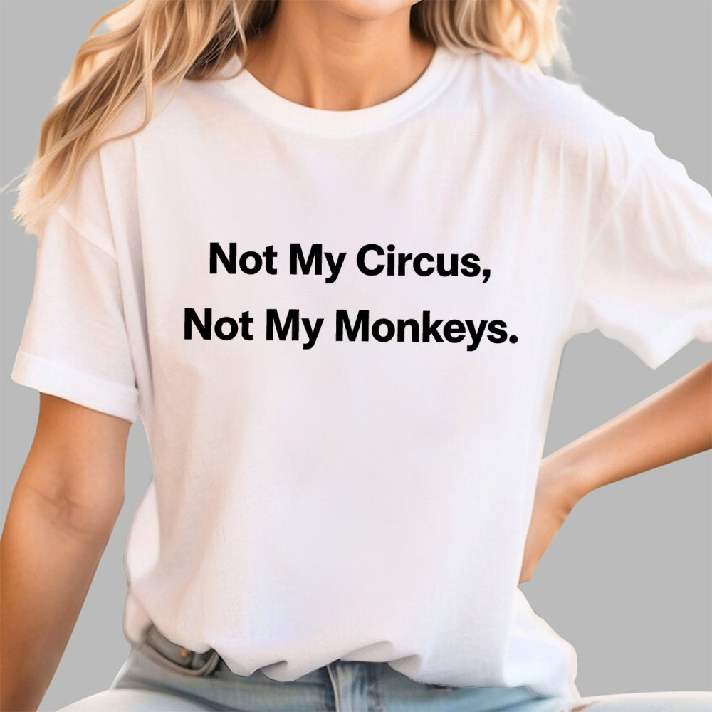 Not My Circus, Not My Monkeys.  T-Shirt