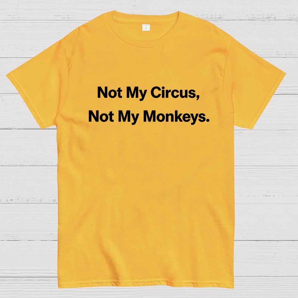 Not My Circus, Not My Monkeys.  T-Shirt