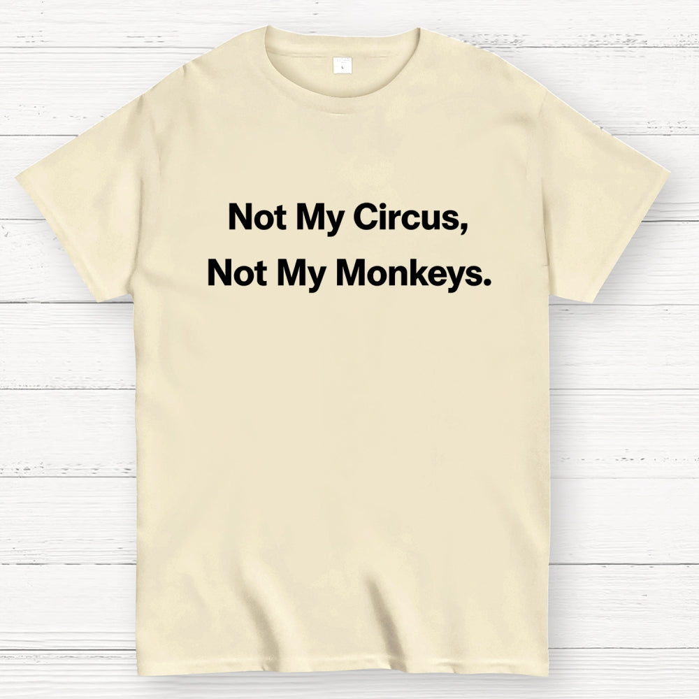 Not My Circus, Not My Monkeys.  T-Shirt