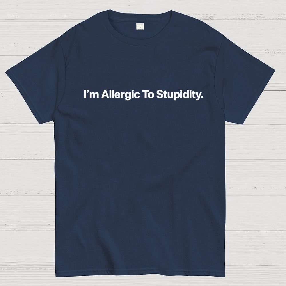 I’m Allergic To Stupidity.  T-Shirt