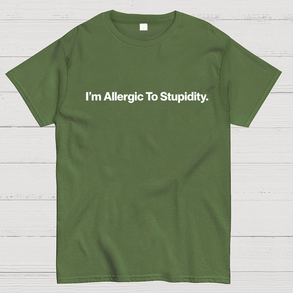 I’m Allergic To Stupidity.  T-Shirt