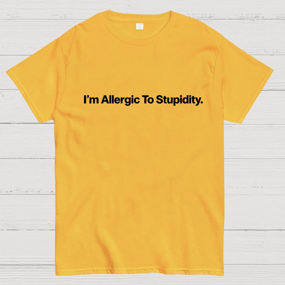 I’m Allergic To Stupidity.  T-Shirt