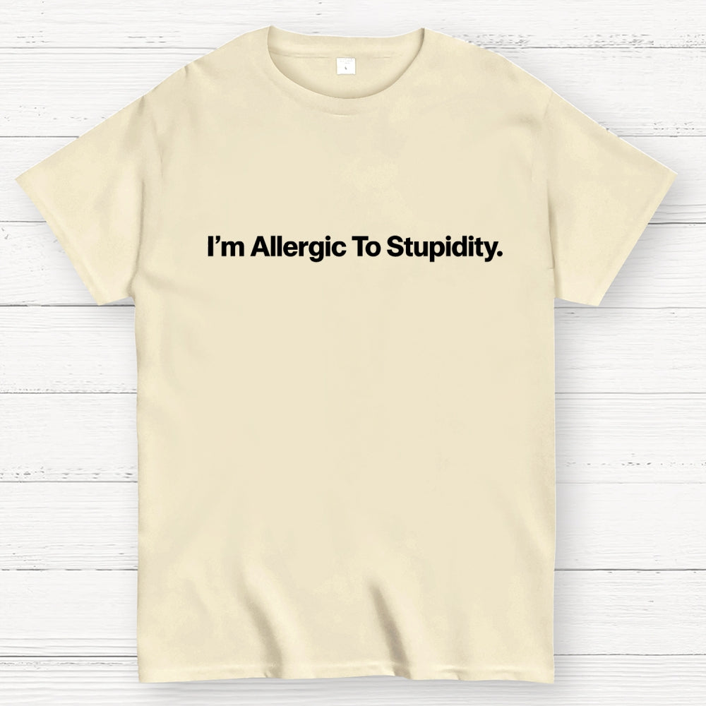 I’m Allergic To Stupidity.  T-Shirt