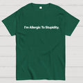 I’m Allergic To Stupidity.  T-Shirt