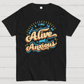 What a Time to be Alive and Anxious  T-Shirt