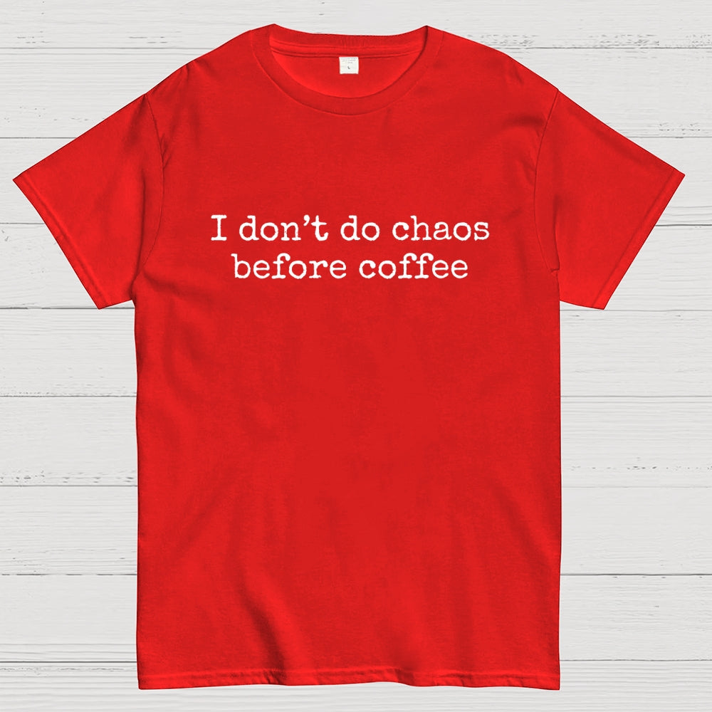 I Don't Do Chaos Before Coffee  T-Shirt