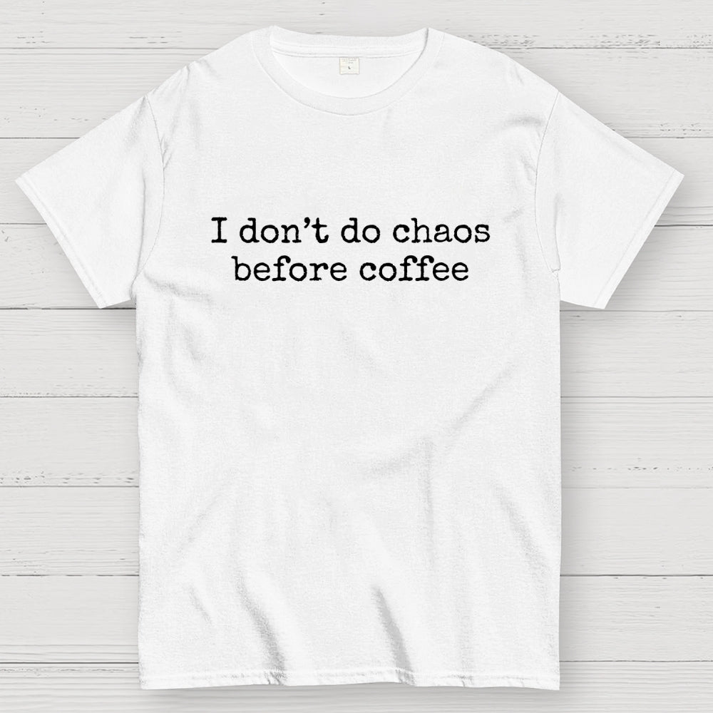 I Don't Do Chaos Before Coffee  T-Shirt