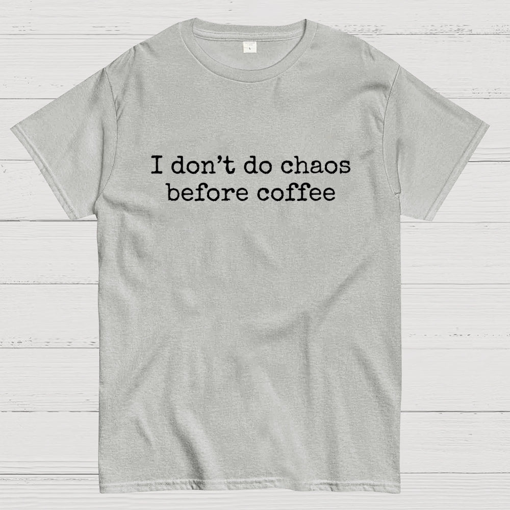 I Don't Do Chaos Before Coffee  T-Shirt