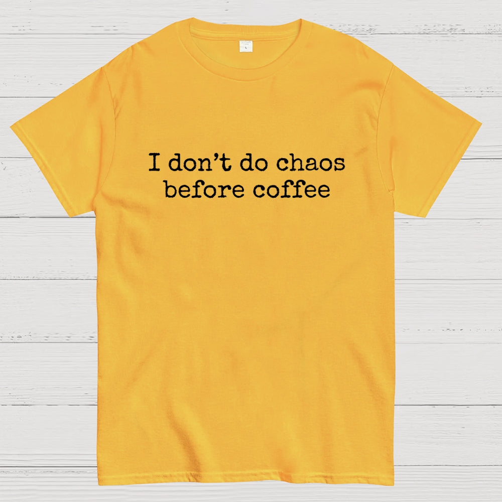 I Don't Do Chaos Before Coffee  T-Shirt