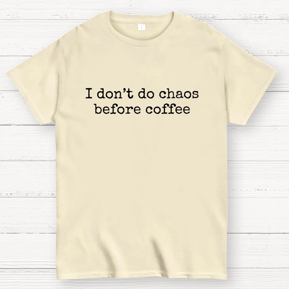 I Don't Do Chaos Before Coffee  T-Shirt