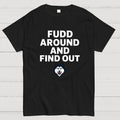 Fudd Around And Find Out  T-Shirt
