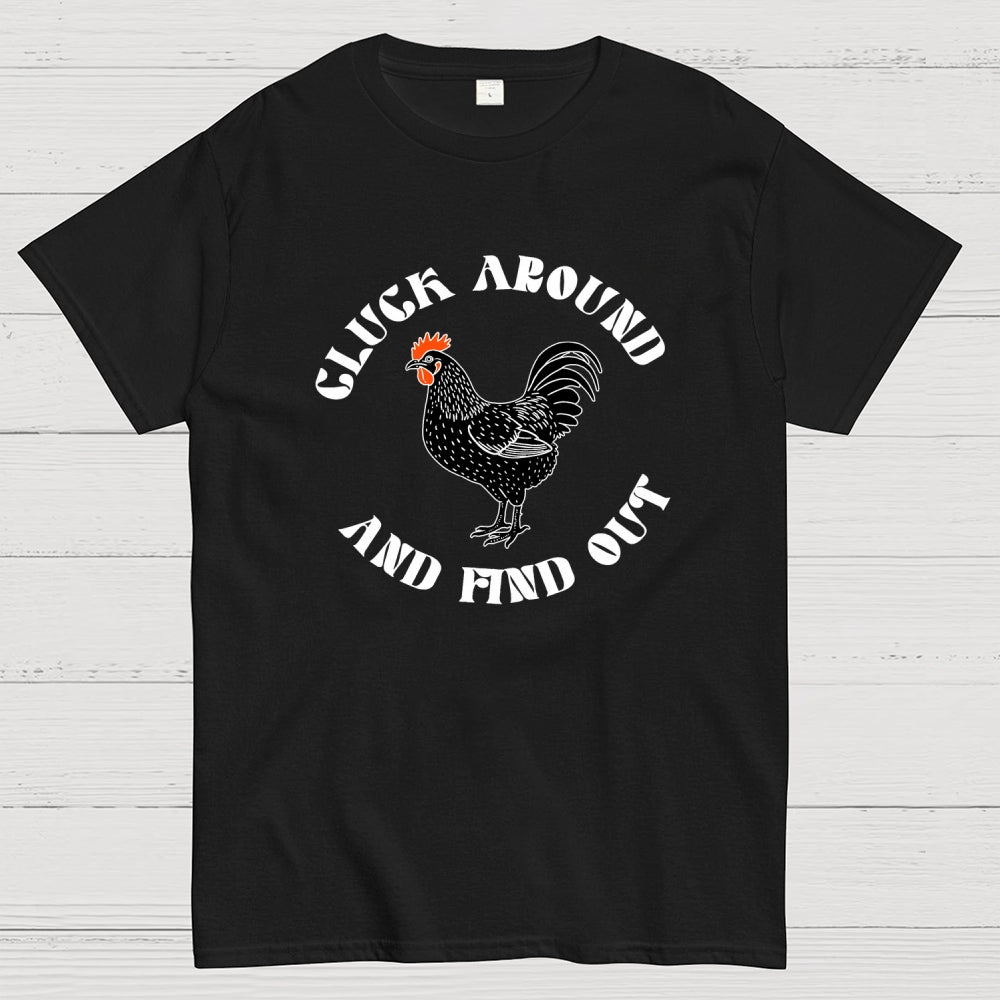 Cluck Around and Find Out Chicken  T-Shirt