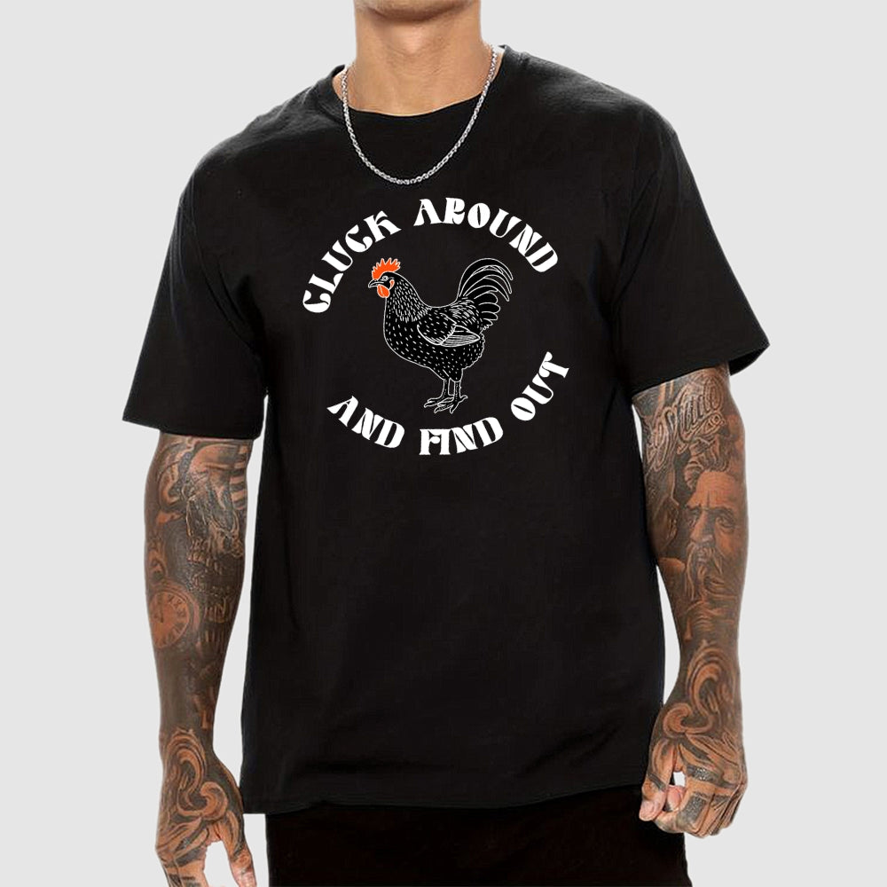 Cluck Around and Find Out Chicken  T-Shirt