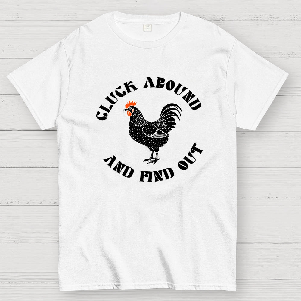 Cluck Around and Find Out Chicken  T-Shirt