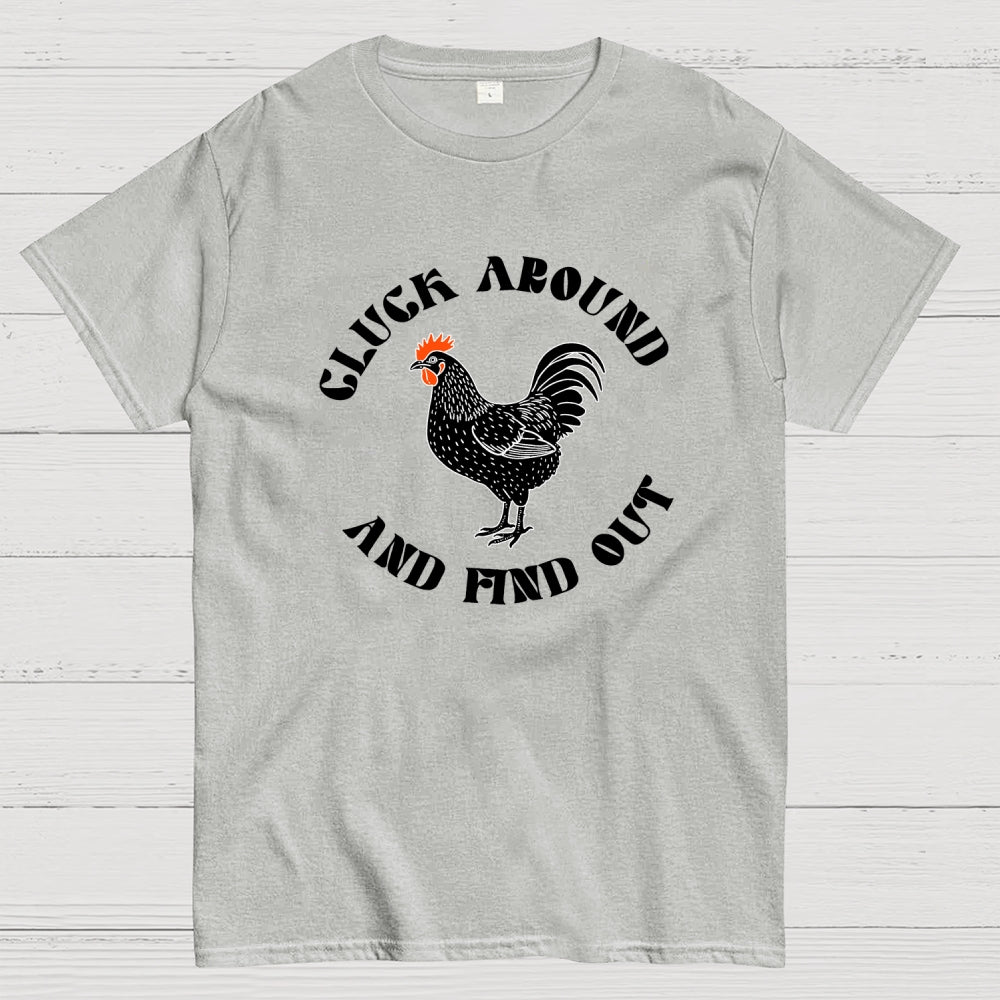 Cluck Around and Find Out Chicken  T-Shirt