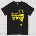 What Would MacGyver Do  T-Shirt