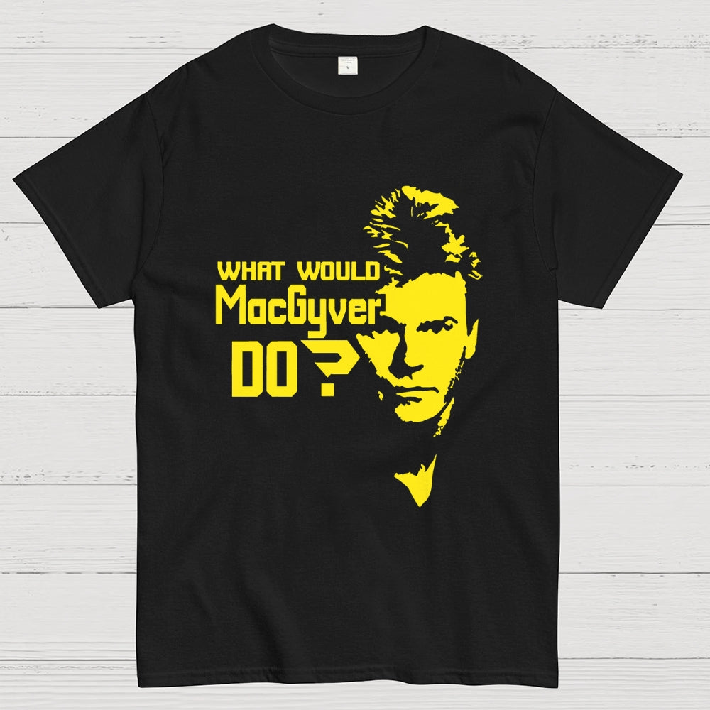 What Would MacGyver Do  T-Shirt
