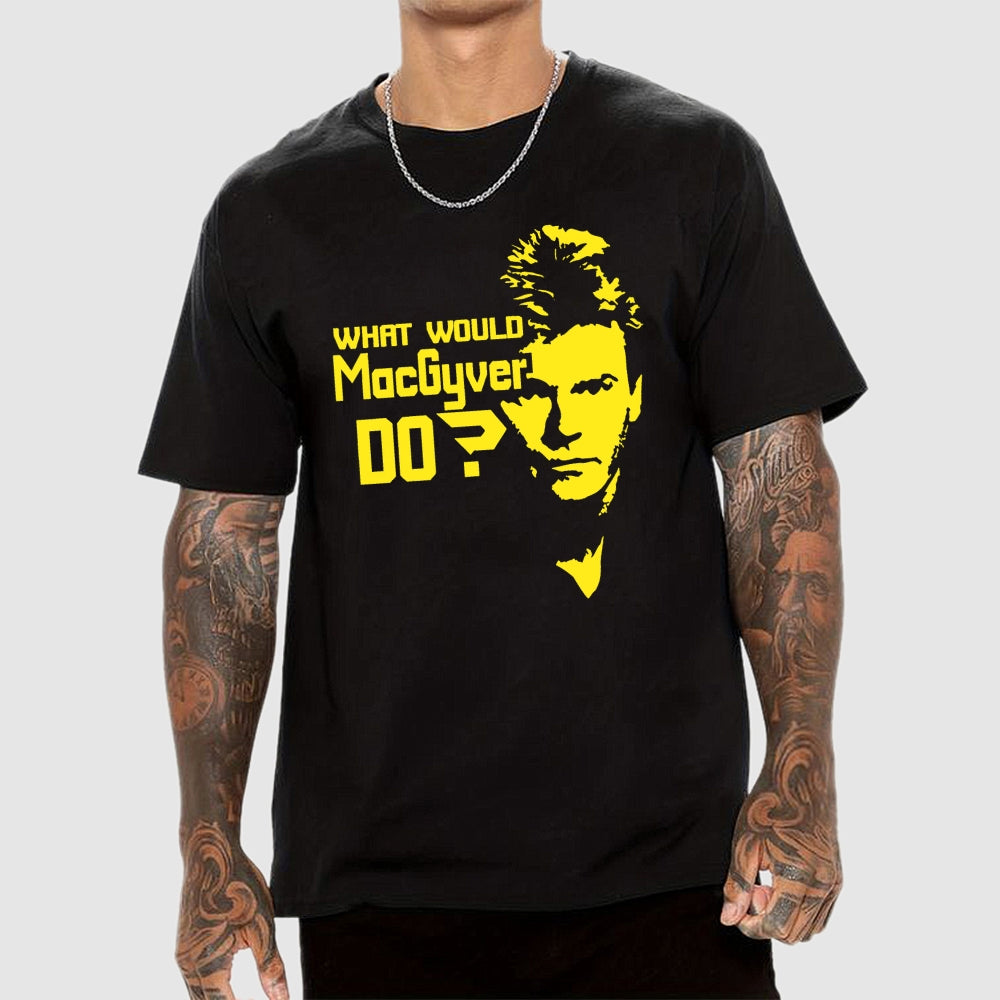 What Would MacGyver Do  T-Shirt