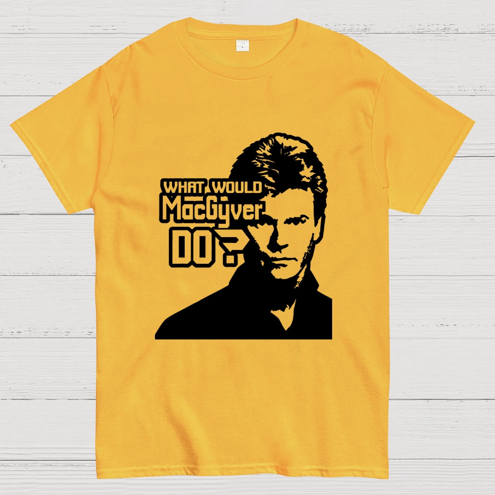 What Would MacGyver Do  T-Shirt