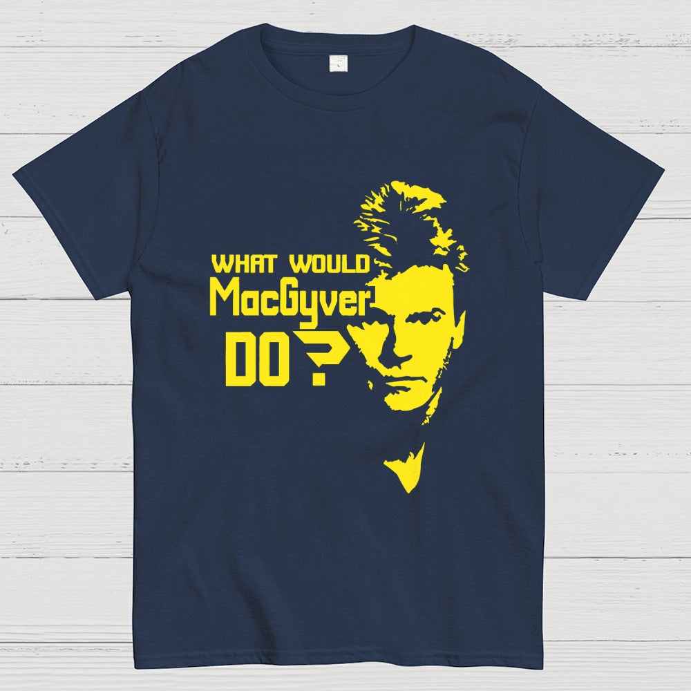 What Would MacGyver Do  T-Shirt