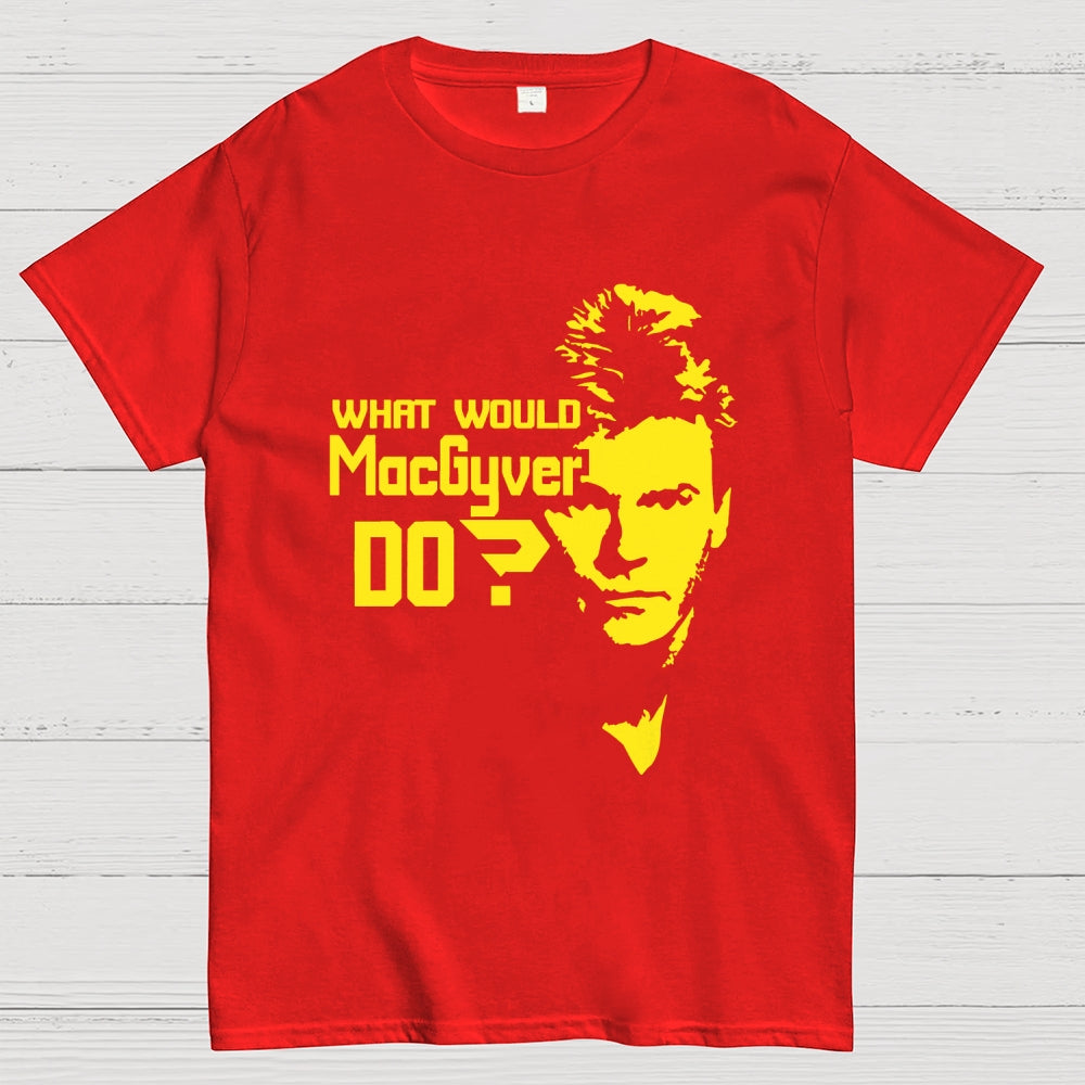 What Would MacGyver Do  T-Shirt