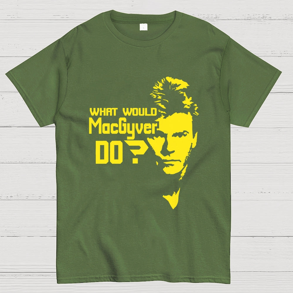 What Would MacGyver Do  T-Shirt