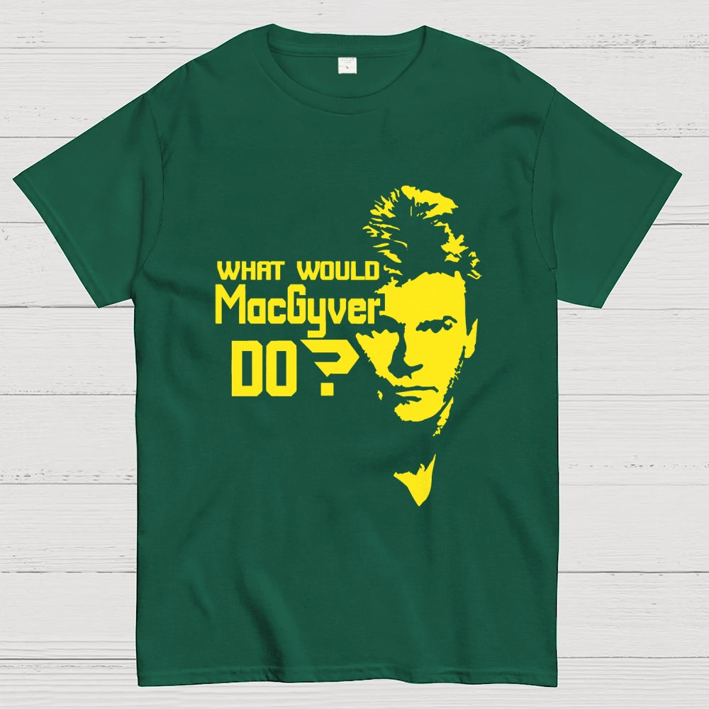 What Would MacGyver Do  T-Shirt