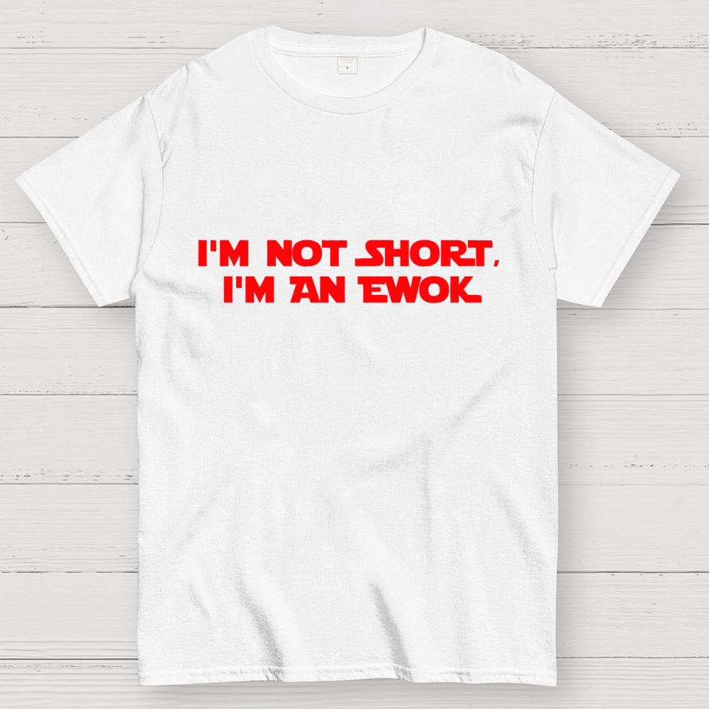 I'm Not Short, I'm An Ewok  T-Shirt