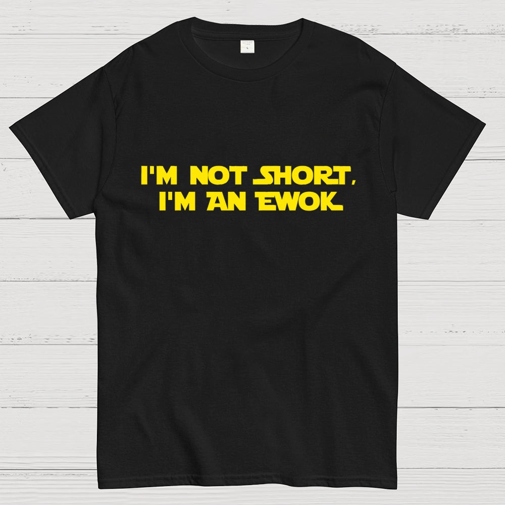 I'm Not Short, I'm An Ewok  T-Shirt