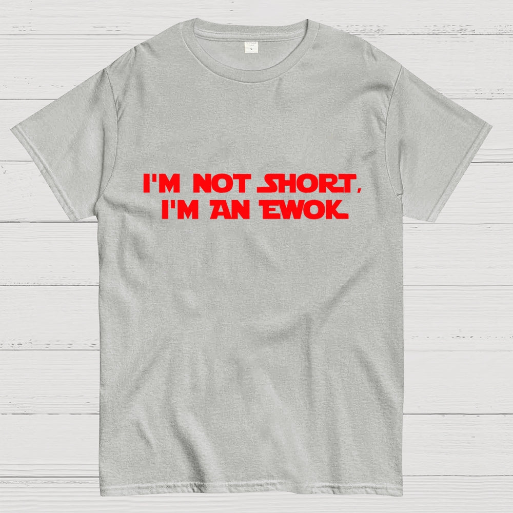 I'm Not Short, I'm An Ewok  T-Shirt