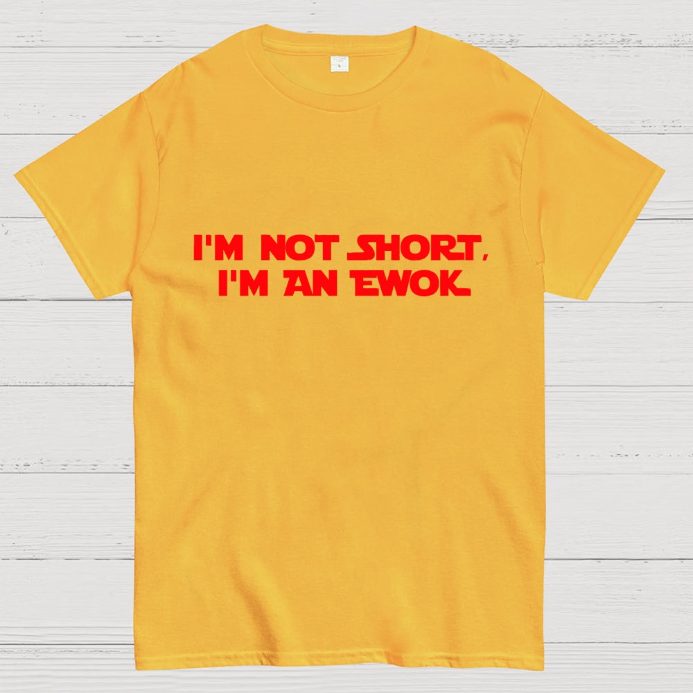 I'm Not Short, I'm An Ewok  T-Shirt