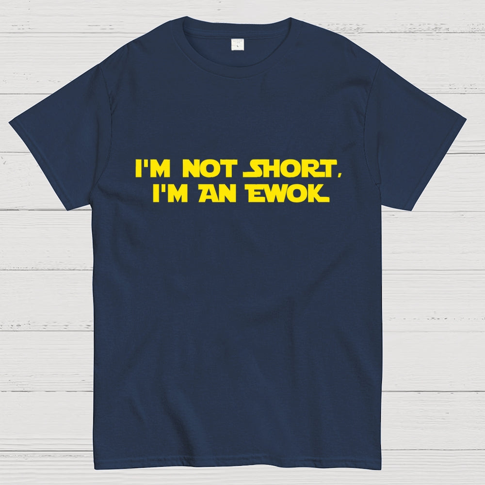 I'm Not Short, I'm An Ewok  T-Shirt