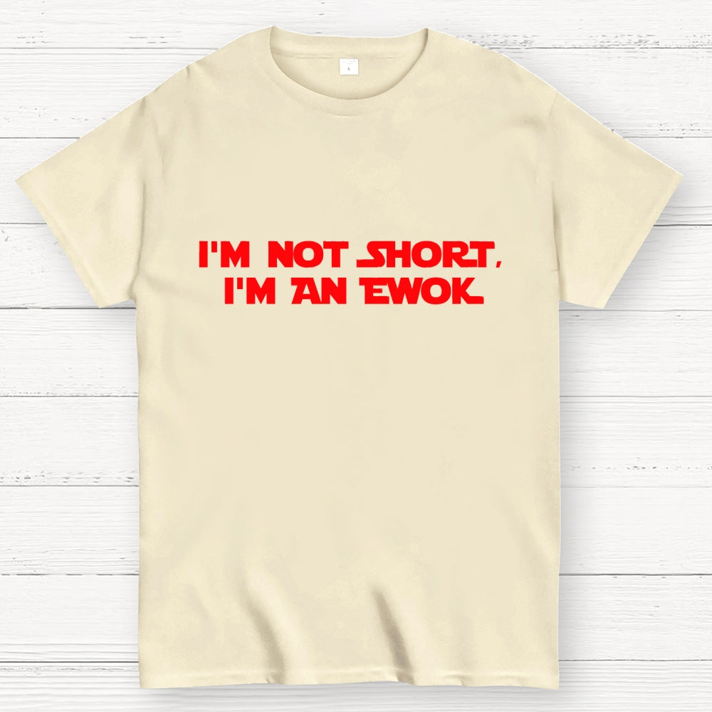 I'm Not Short, I'm An Ewok  T-Shirt