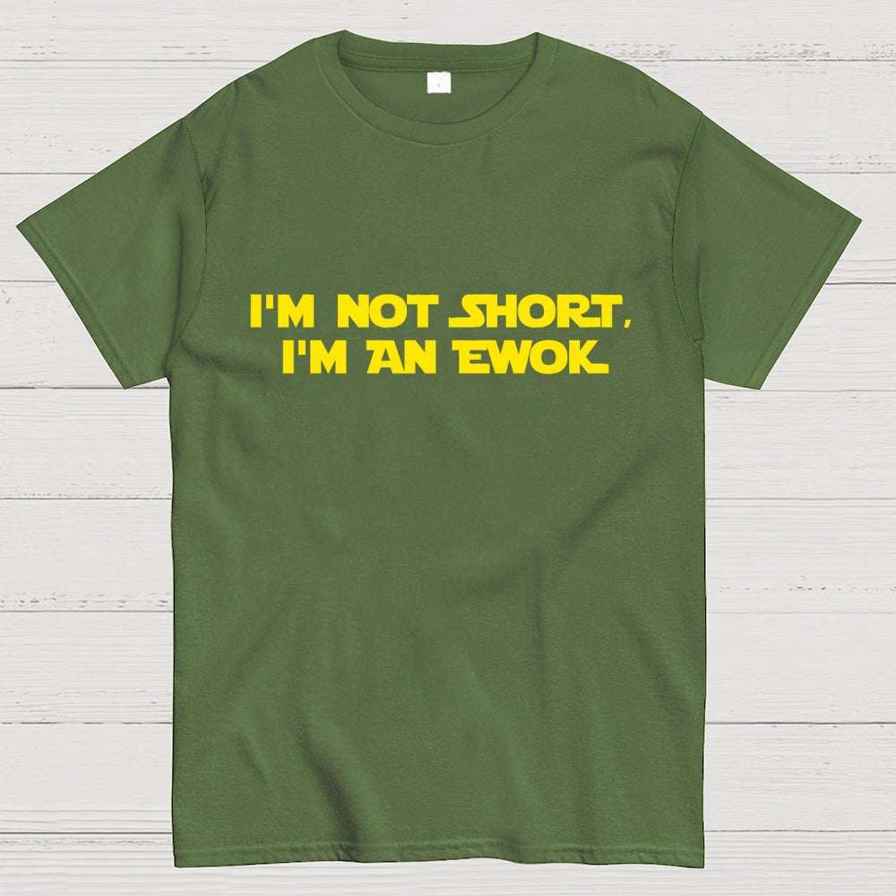 I'm Not Short, I'm An Ewok  T-Shirt