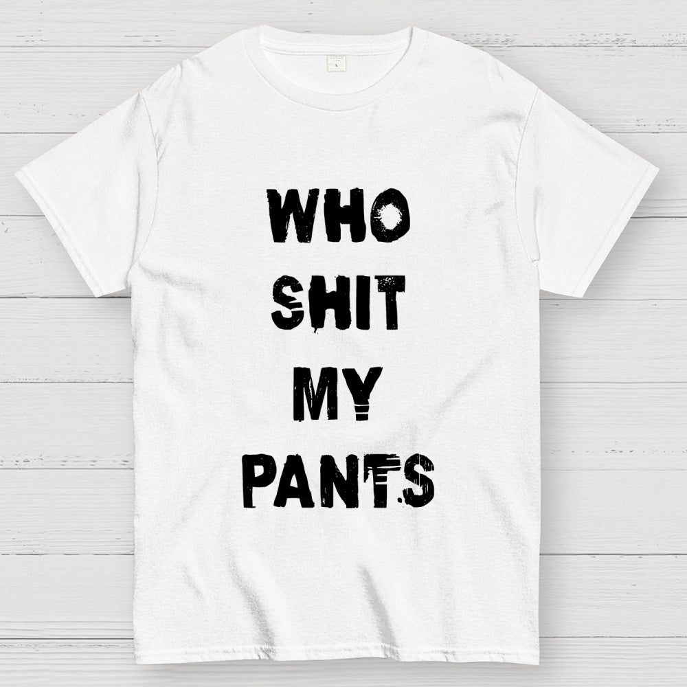 Who Shit My Pants  T-Shirt