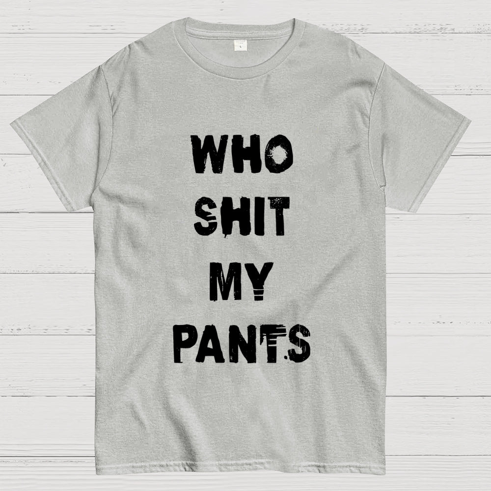Who Shit My Pants  T-Shirt