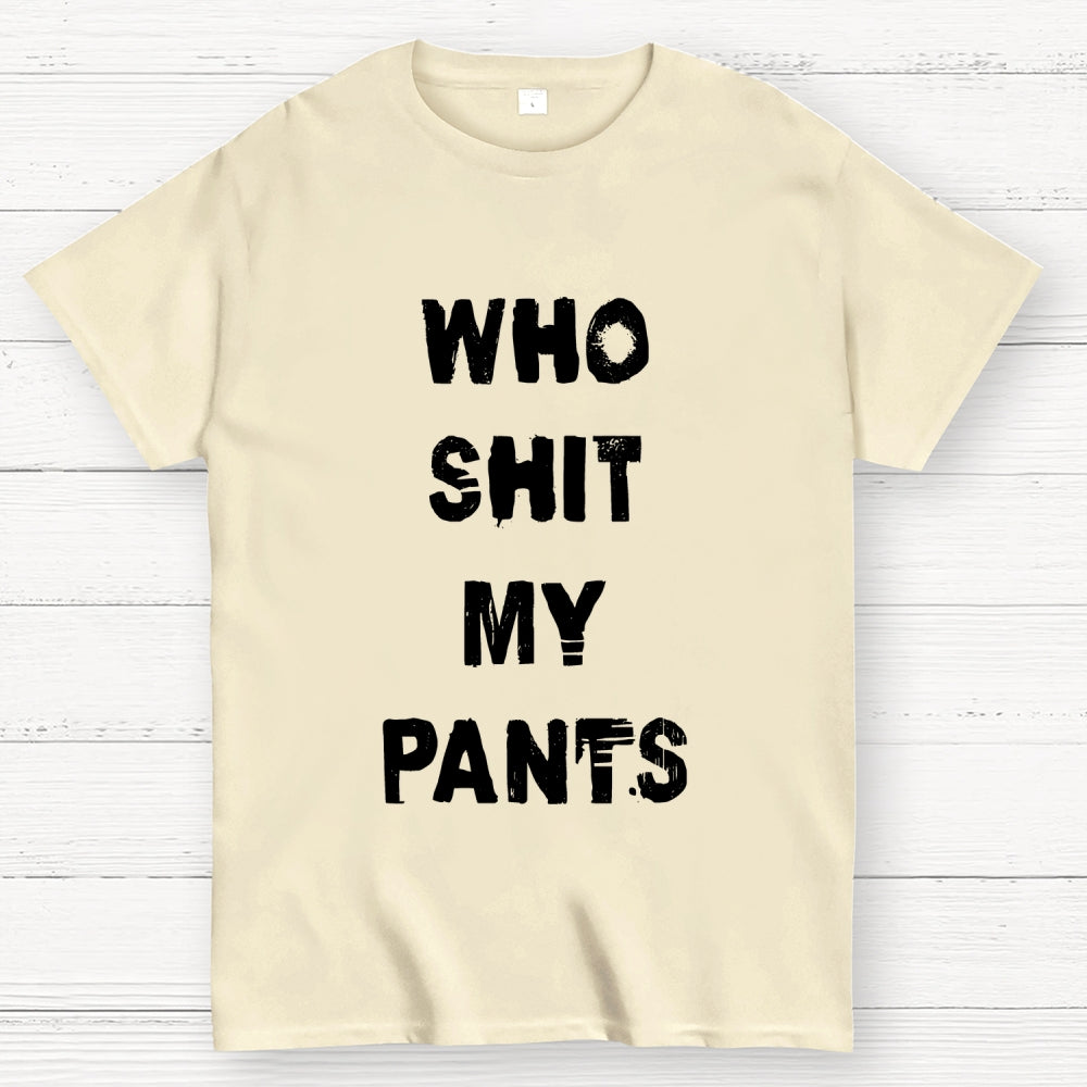 Who Shit My Pants  T-Shirt