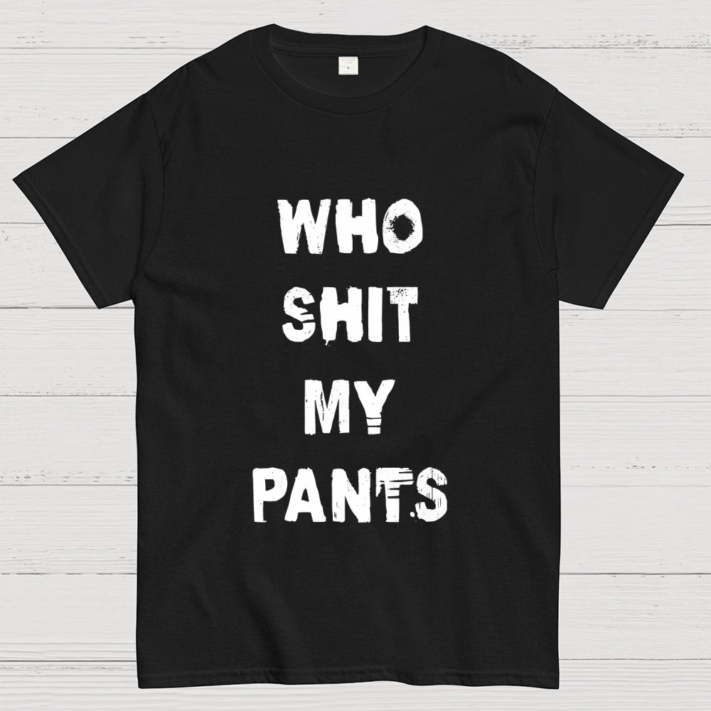 Who Shit My Pants  T-Shirt