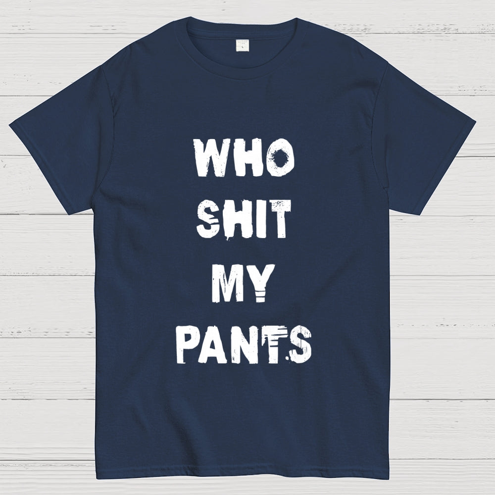 Who Shit My Pants  T-Shirt
