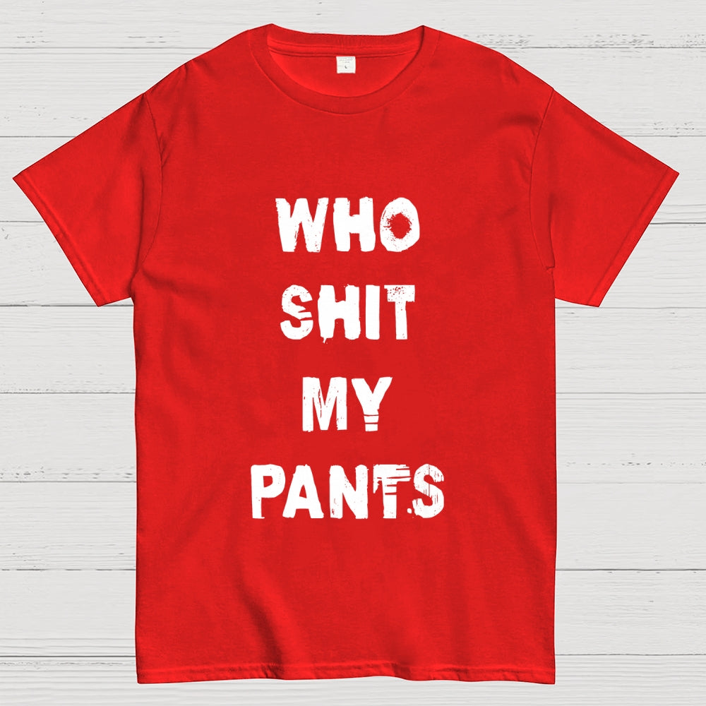 Who Shit My Pants  T-Shirt