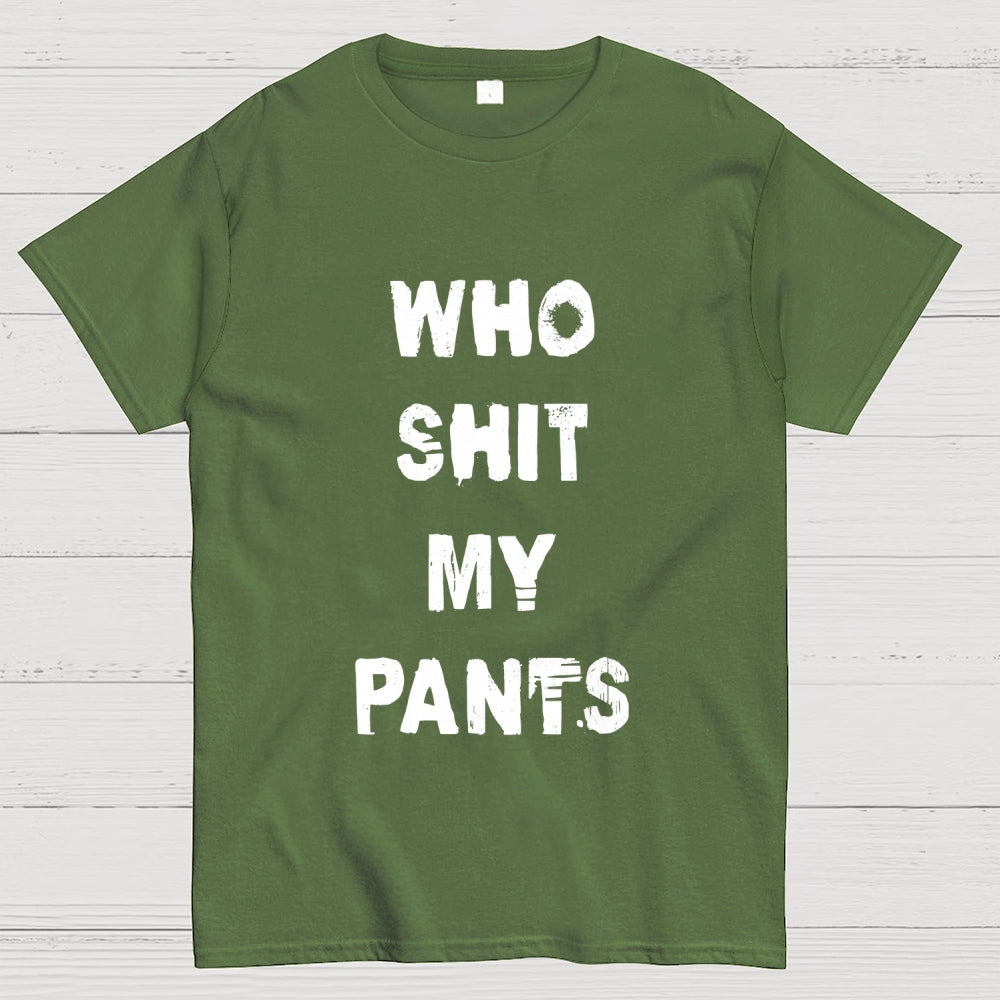 Who Shit My Pants  T-Shirt