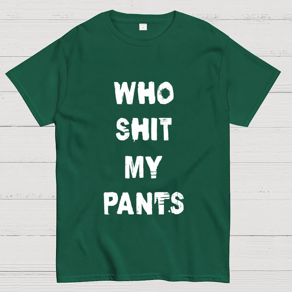 Who Shit My Pants  T-Shirt