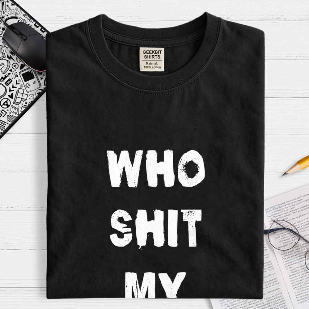 Who Shit My Pants  T-Shirt