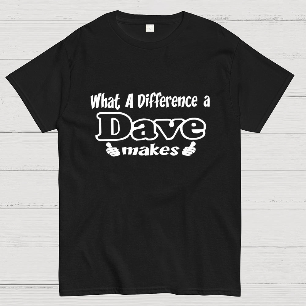What A Difference A Dave Makes  T-Shirt