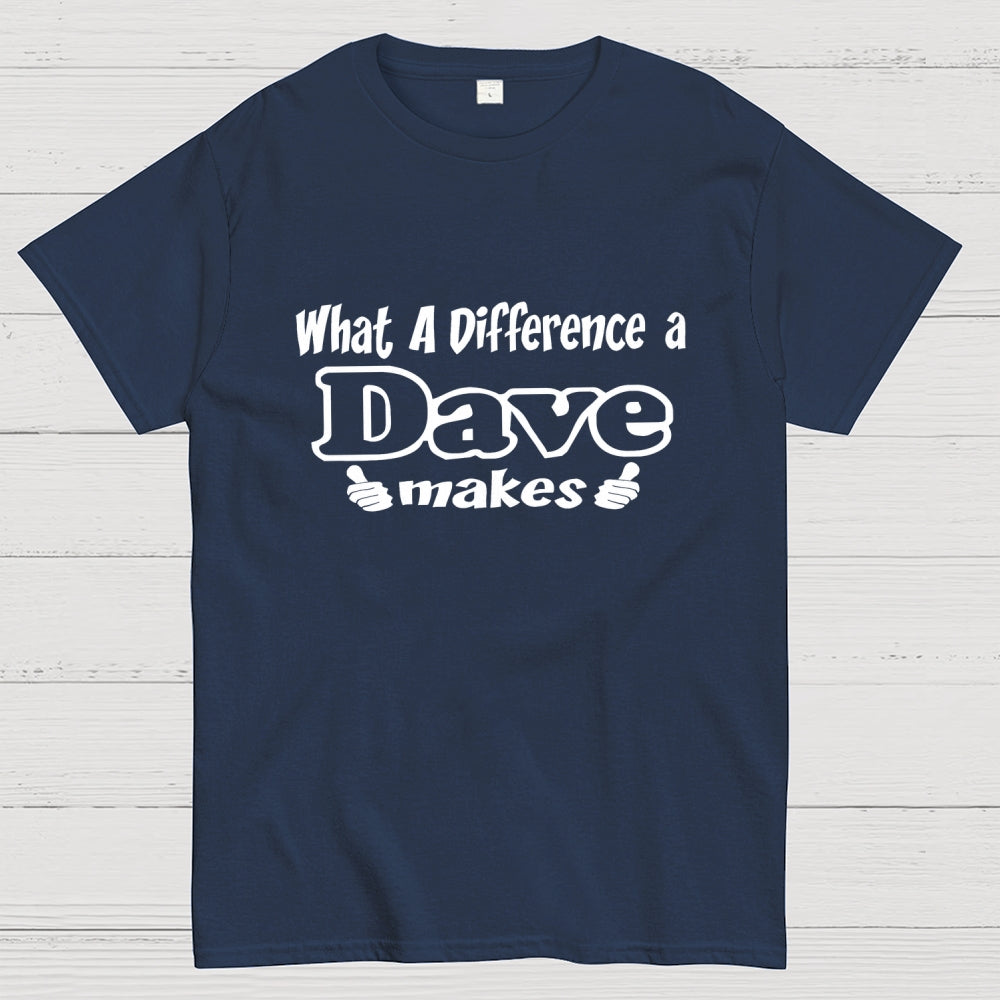 What A Difference A Dave Makes  T-Shirt