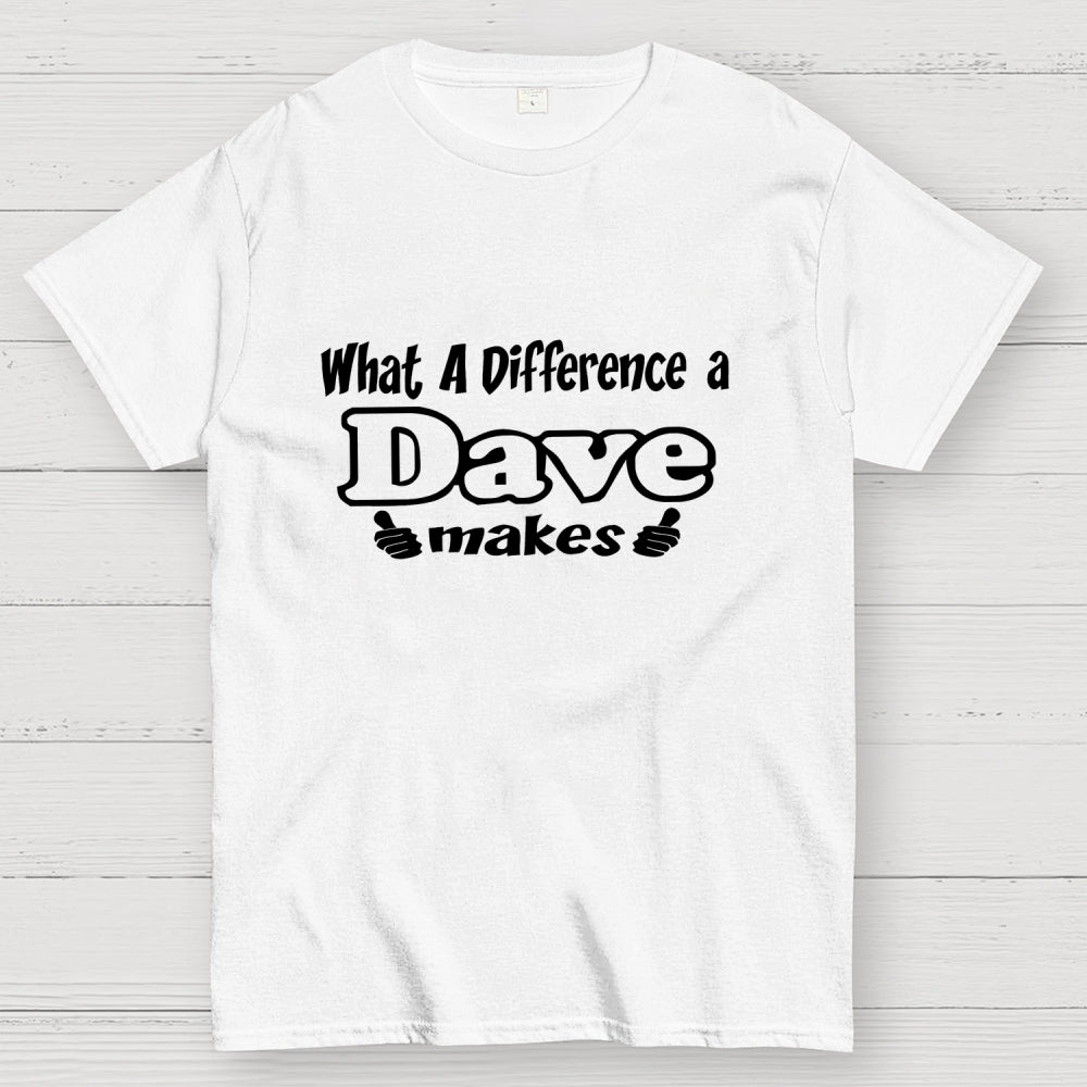 What A Difference A Dave Makes  T-Shirt
